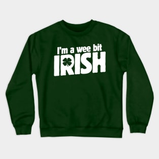 I'm a wee bit Irish shirt for St. Patrick's Day t-shirt Crewneck Sweatshirt